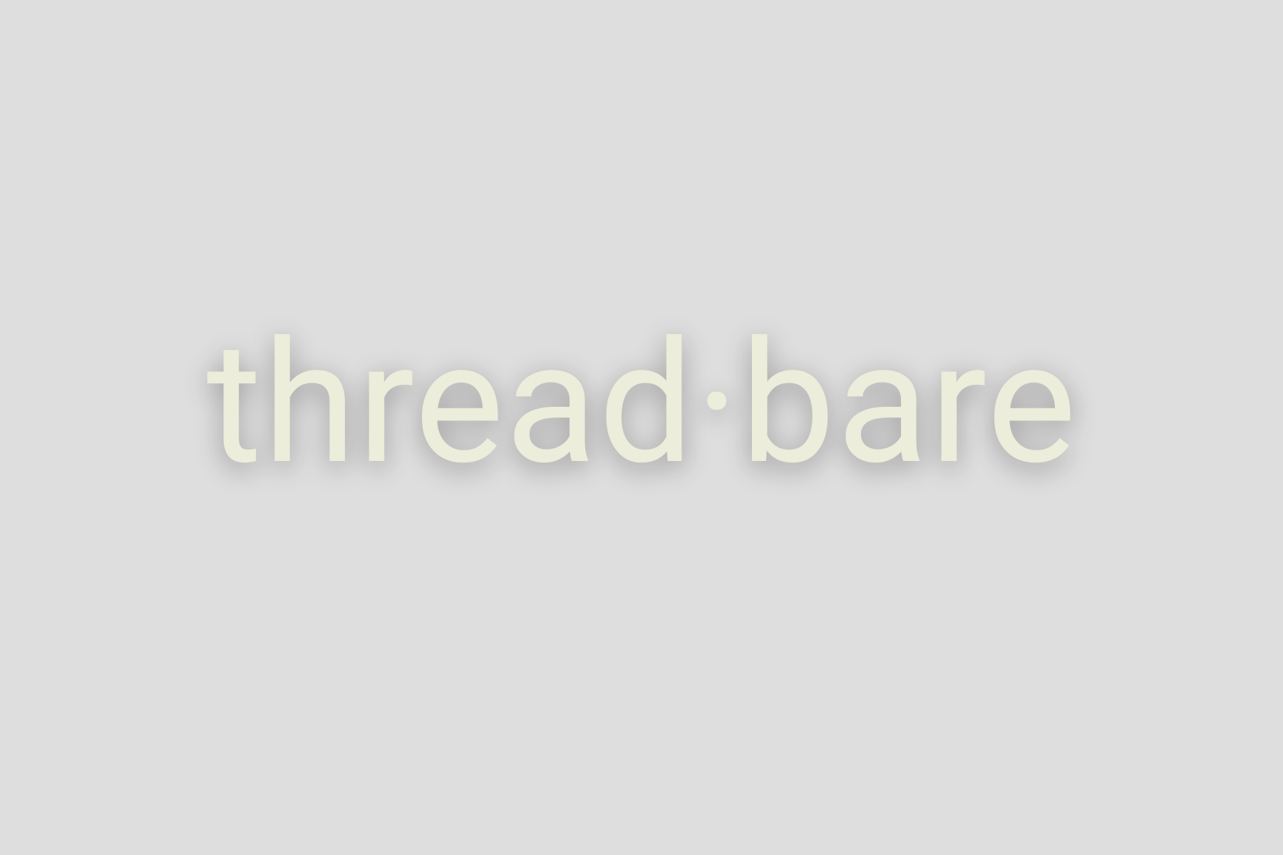 THREADBARE – Drawing Room SF